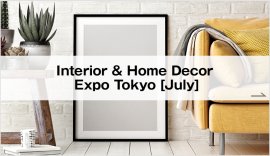 Interior & Home Decor  Expo Tokyo [July]
